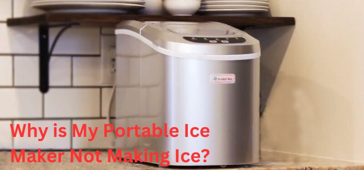 Why is My Portable Ice Maker Not Making Ice?