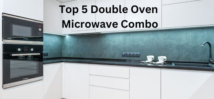 Best Double Oven Microwave Combo