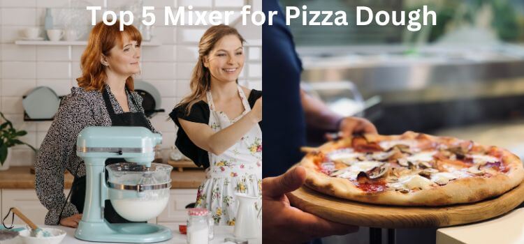Best Mixer for Pizza Dough