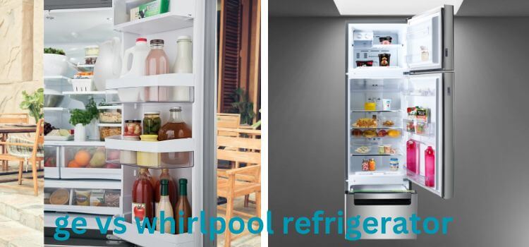 GE vs Whirlpool Refrigerator