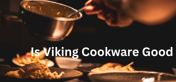 Is Viking Cookware Good
