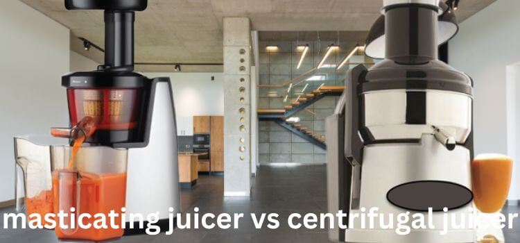 Masticating Juicer vs Centrifugal Juicer